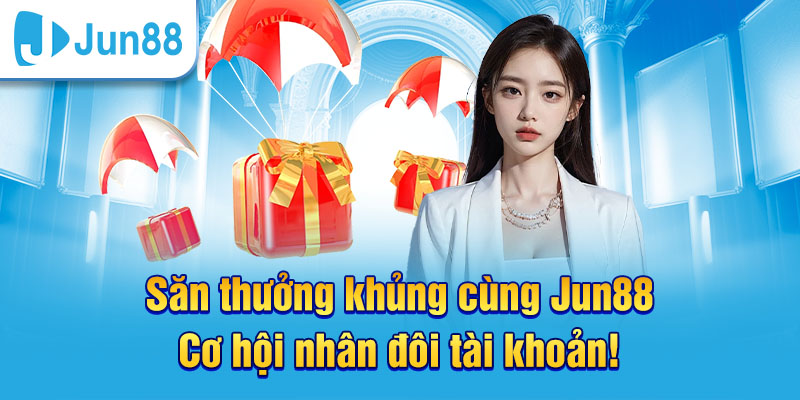 Săn thưởng khủng tại nhà cái Jun88